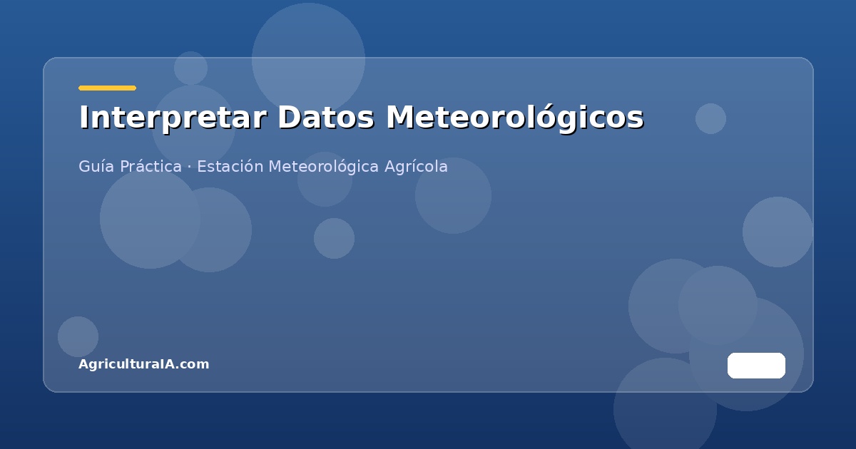 Interpretación de datos de estación meteorológica agrícola para toma de decisiones en riego y tratamientos