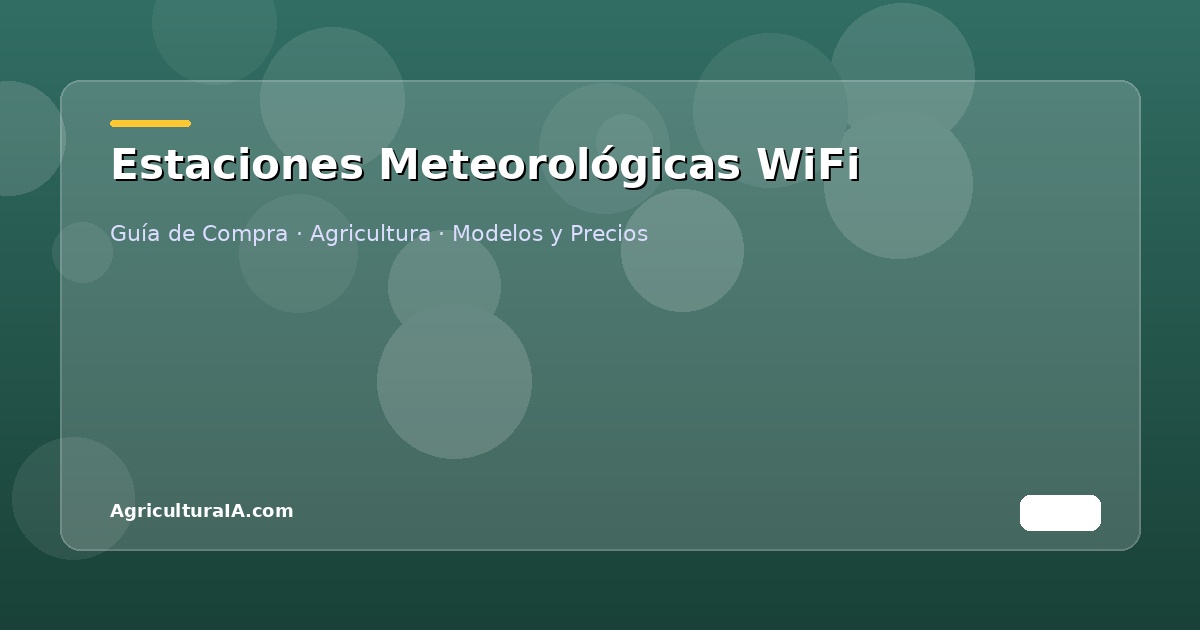 Guía de estaciones meteorológicas WiFi para agricultura con comparativa de modelos y precios actualizados