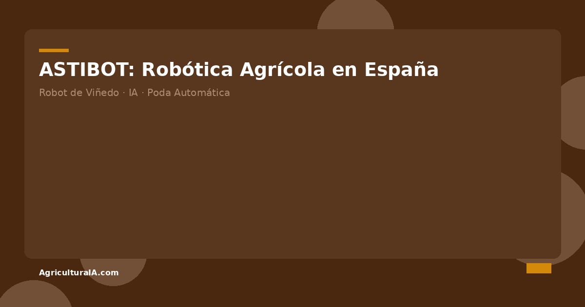 ASTIBOT: Robótica Agrícola con IA en España [Análisis] — AgriculturaIA.com