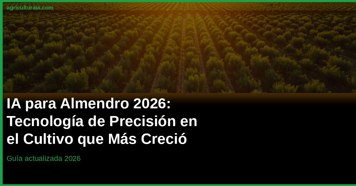 IA en el Almendro 2026: Tecnología de Precisión en España