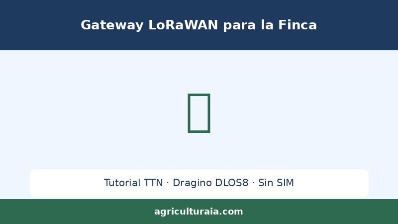 Gateway LoRaWAN para Finca Agrícola 2026: Instalar y Config